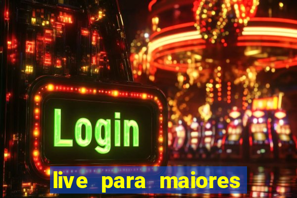 live para maiores de 18